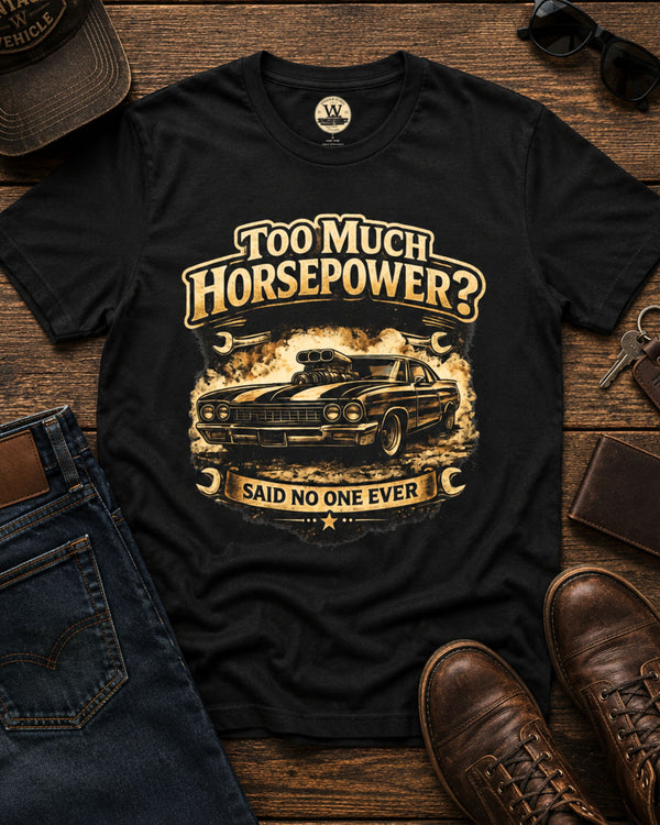 Too Much Horsepower — Classic Car Tee